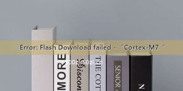 Error: Flash Download failed - “Cortex-M7“