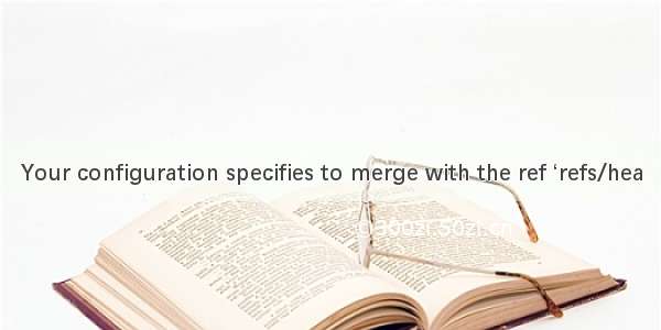 Your configuration specifies to merge with the ref ‘refs/hea