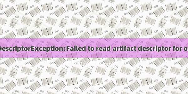 ArtifactDescriptorException:Failed to read artifact descriptor for org.freem