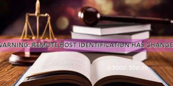 WARNING: REMOTE HOST IDENTIFICATION HAS CHANGED