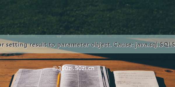 Error selecting key or setting result to parameter object. Cause: java.sql.SQLSyntaxErrorException