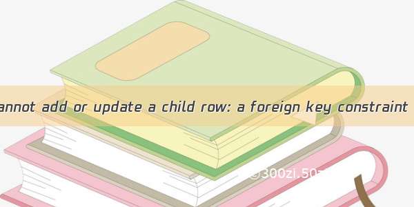 1452-Cannot add or update a child row: a foreign key constraint fails