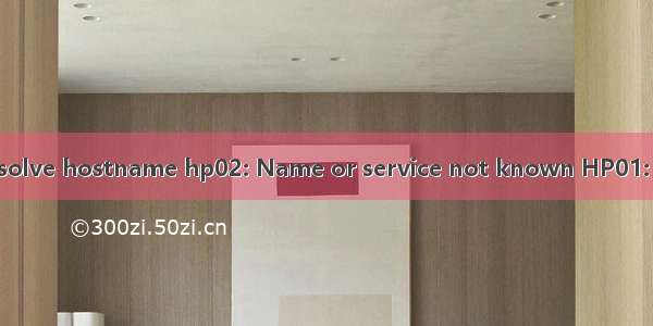 HP02: ssh: Could not resolve hostname hp02: Name or service not known HP01: ssh: Could not resolve h