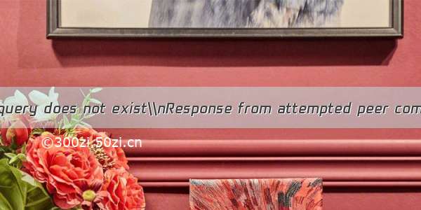 Error: The specified query does not exist\\nResponse from attempted peer comms was an error