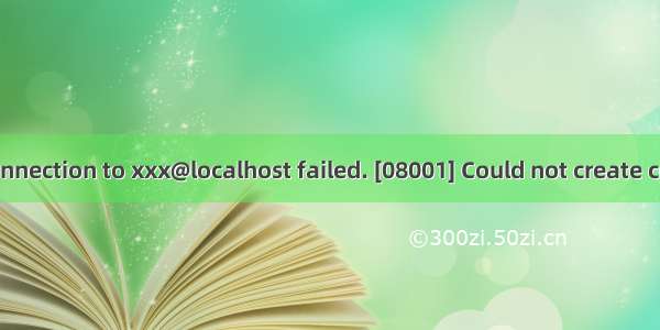 Idea 连接数据库出错Connection to xxx@localhost failed. [08001] Could not create connection to database
