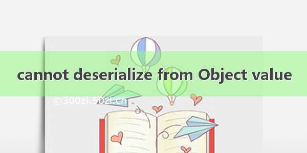 cannot deserialize from Object value