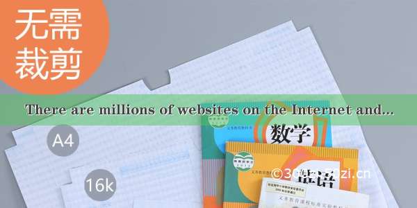 There are millions of websites on the Internet and...