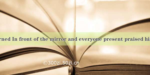 The Emperor turned In front of the mirror and everyone present praised his clothes.A. from