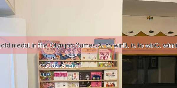 Her hope  a gold medal in the  Olympic Games.A. to winB. is to winC. winningD. will wi