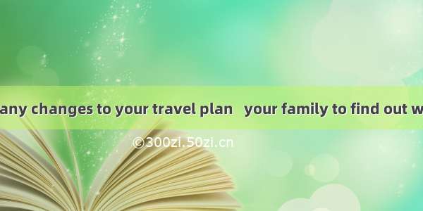 Before making any changes to your travel plan   your family to find out which activities a