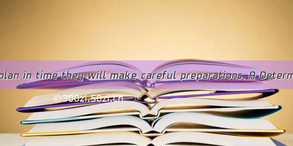 .to carry out the plan in time they will make careful preparations. A Determine B Having b