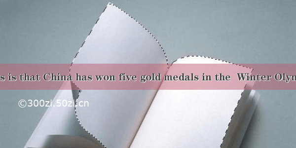 is known to us is that China has won five gold medals in the  Winter Olympic Games.A.