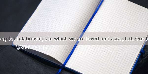 Most of us long for relationships in which we are loved and accepted. Our hearts’ desire i