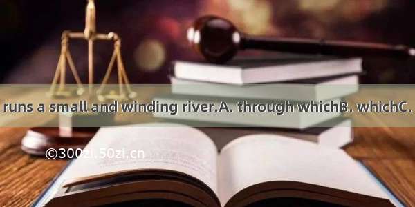 I live in a town  runs a small and winding river.A. through whichB. whichC. in whichD. whe