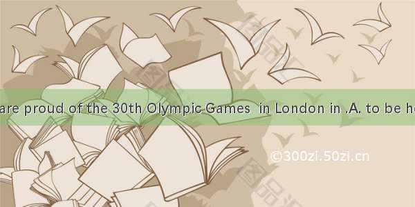 The English are proud of the 30th Olympic Games  in London in .A. to be heldB. to hold