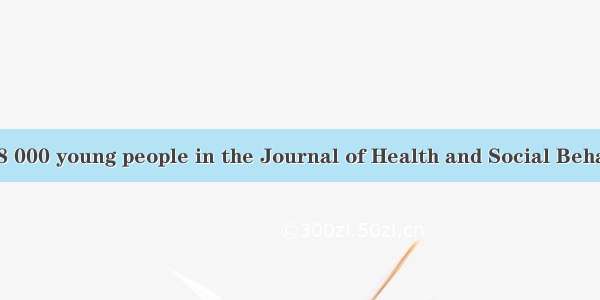 A new study of 8 000 young people in the Journal of Health and Social Behavior shows that