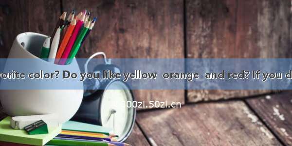 What is your favorite color? Do you like yellow  orange  and red? If you do  you must be a