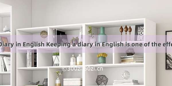 On Keeping a Diary in English Keeping a diary in English is one of the effective ways to i