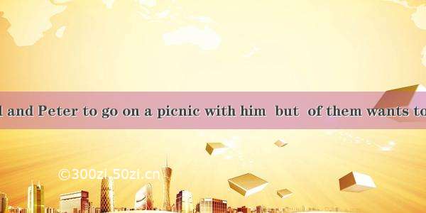 Larry asks Bill and Peter to go on a picnic with him  but  of them wants to  because they