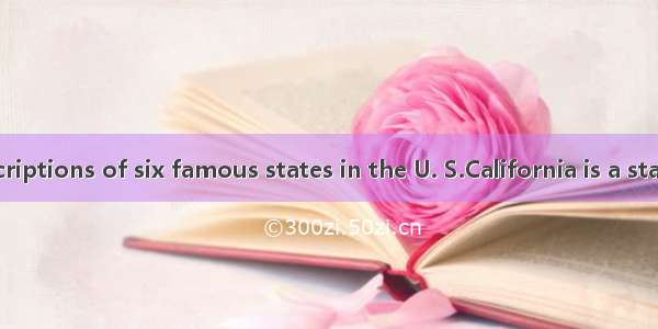 Below are descriptions of six famous states in the U. S.California is a state located on t