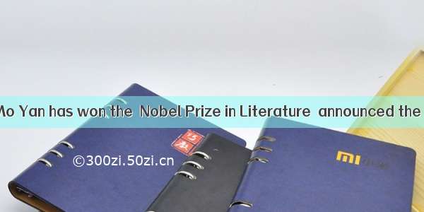 Chinese writer Mo Yan has won the  Nobel Prize in Literature  announced the Swedish Ac