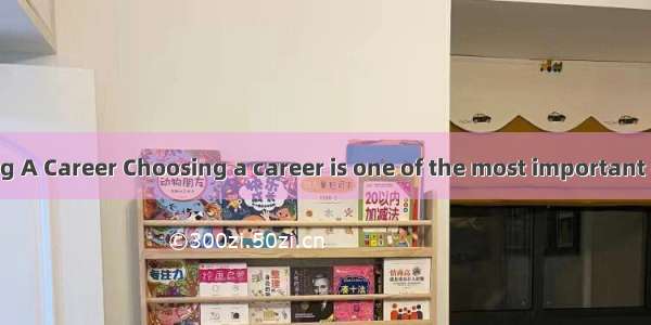 Tips For Choosing A Career Choosing a career is one of the most important decisions you wi