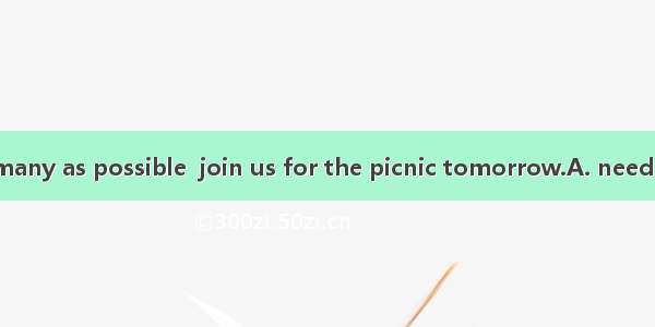 We hope that as many as possible  join us for the picnic tomorrow.A. needB. mustC. should