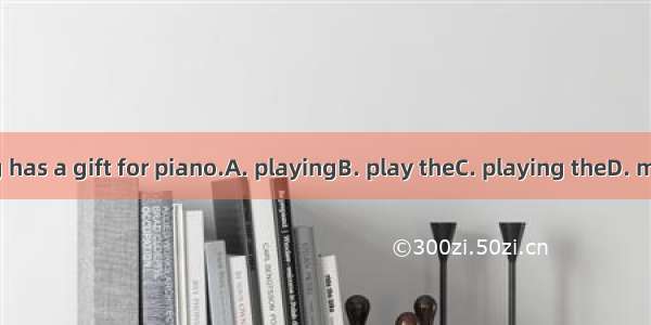 LangLang has a gift for piano.A. playingB. play theC. playing theD. making the