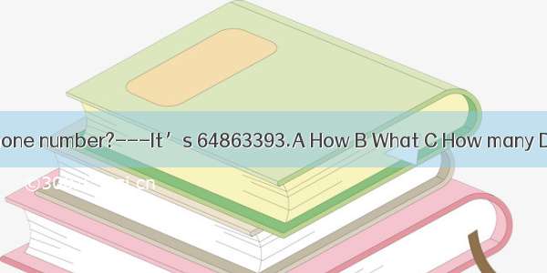 is your telephone number?---It’s 64863393.A How B What C How many D What color