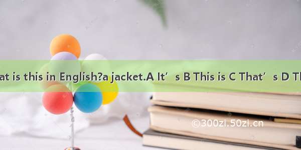 ---What is this in English?a jacket.A It’s B This is C That’s D They are