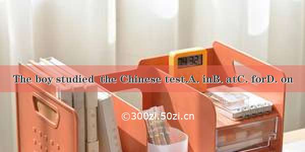 The boy studied  the Chinese test.A. inB. atC. forD. on