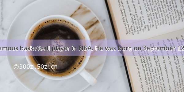 Yao Ming is a famous basketball player in NBA. He was born on September 12th 1980  his fav