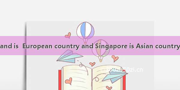 As we know  England is  European country and Singapore is Asian country.A. an; anB. an; aC