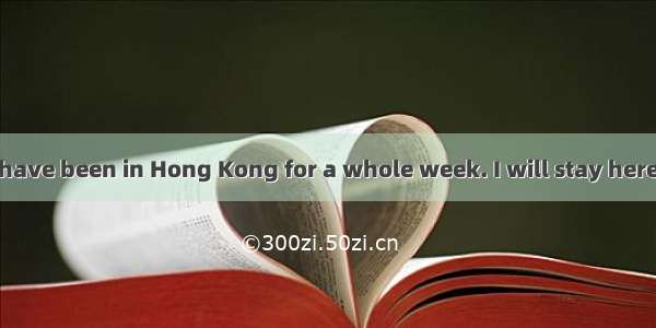 Dear Dongdong I have been in Hong Kong for a whole week. I will stay here for another week