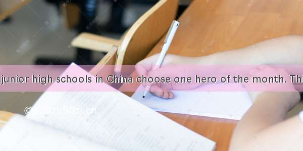 Every month  junior high schools in China choose one hero of the month. This person is a h