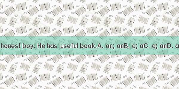 Max is honest boy. He has  useful book.A. an; anB. a; aC. a; anD. an; a