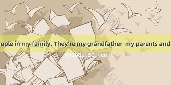 There are four people in my family. They’re my grandfather  my parents and me. My grandfat