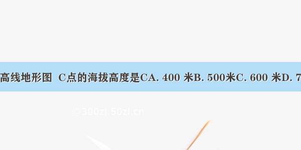 读等高线地形图  C点的海拔高度是CA. 400 米B. 500米C. 600 米D. 700米